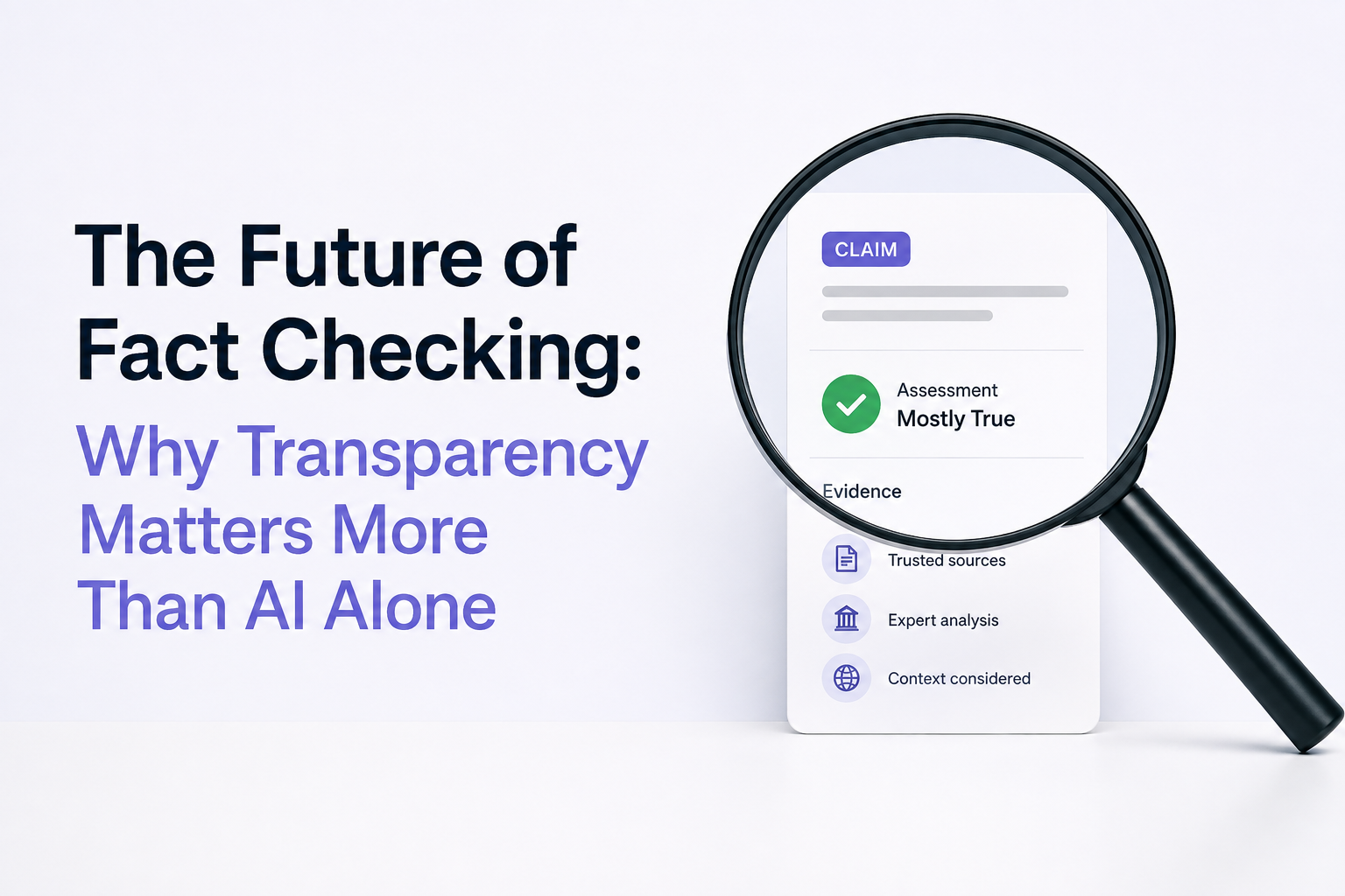 The Future of Fact Checking: Why Transparency Matters More Than AI Alone